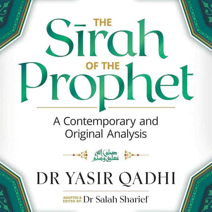 The Sirah of the Prophet (pbuh): A Contemporary and Original Analysis by Dr. Yasir Qadhi (PB)