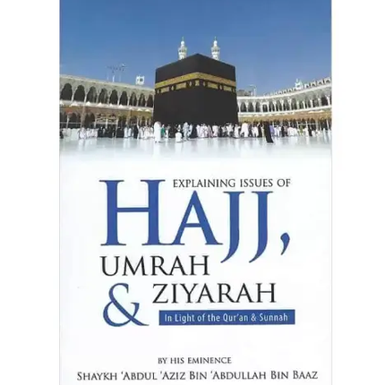 Explaining Issues of Hajj, Umrah & Ziyarah (In Light of The Quran & Sunnah)- PB - Al-Huda Global Limited