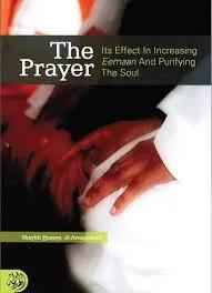 The Prayer - Its Effects in Increasing Eemaan and Purifying the Soul By Shaykh Husayn Al-Awaayishah