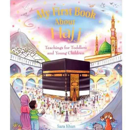 My First Book About Hajj- (An Illustrated Book to Introduce Young Children to Hajj)- HB