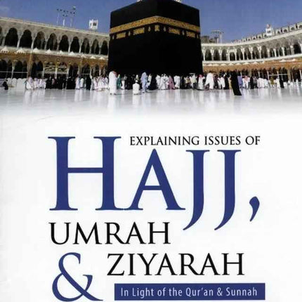 Explaining Issues Of Hajj, Umrah & Ziyarah (In Light Of The Quran & Sunnah)- 14x21cm