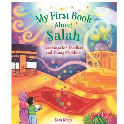My First Book About Salah- (An Illustrated Book to Introduce Young Children to Salah)