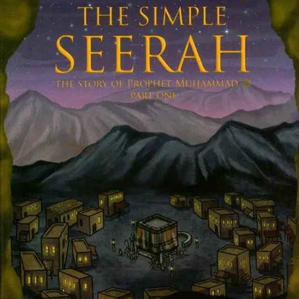 The Simple Seerah: The Story of Prophet Muhammad (Part 1)