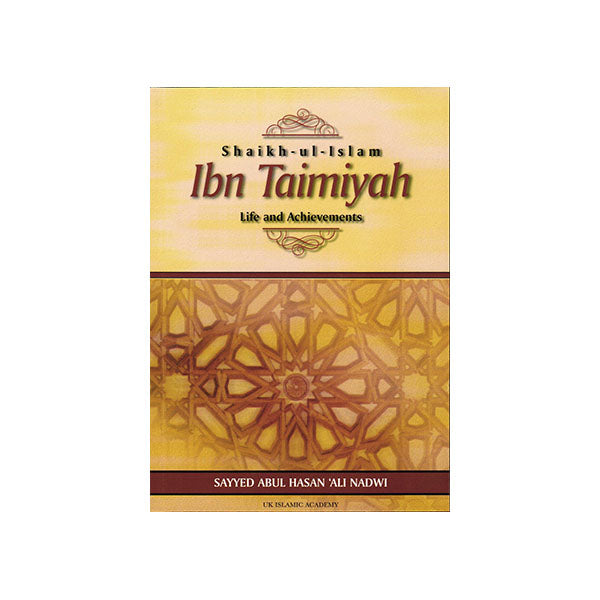 Shaikh-ul-Islam Ibn Taymiyah: Life and Achievements