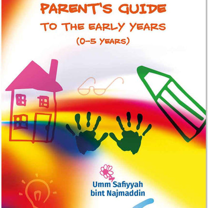 The Muslim Parent’s Guide to the Early Years (Ages 0-5 years)