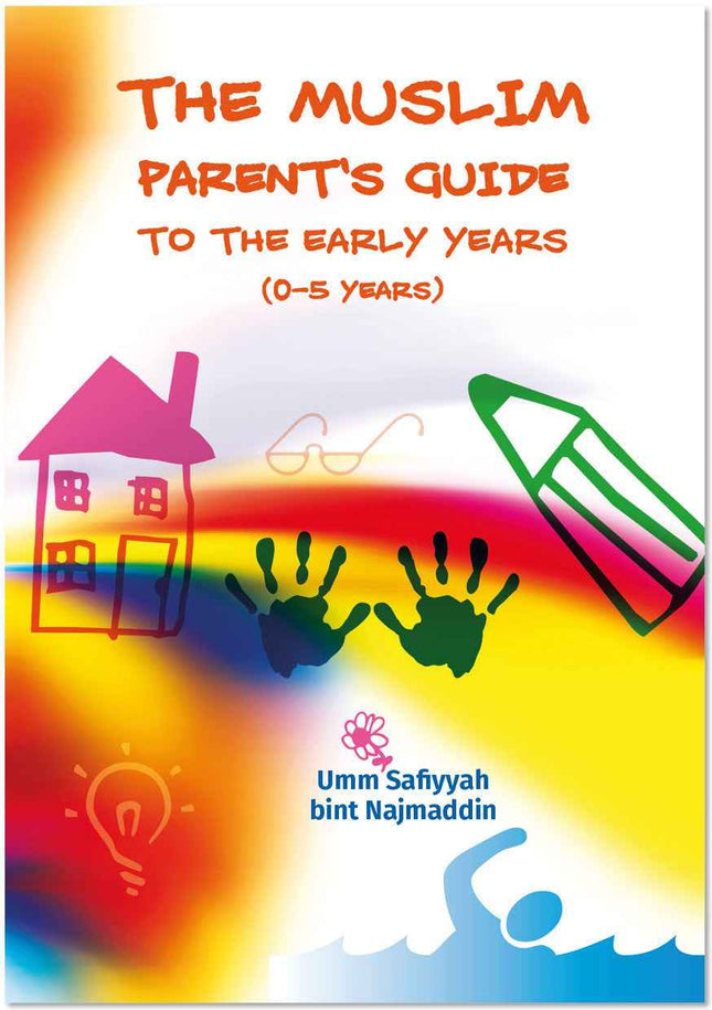 The Muslim Parent’s Guide to the Early Years (Ages 0-5 years)