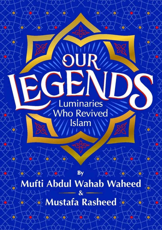 Our Legends – Luminaries Who Revived Islam | Paperback | Islamic History Book