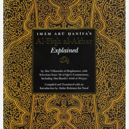 Imam Abu Hanifa's Al-Fiqh al-Akbar Explained- Hardback (24x16cm)- Fiqhul Akbar