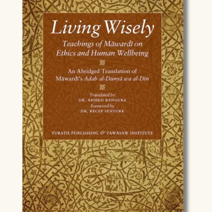 Living Wisely - Teachings of Al- Mawardi on Ethics and Human Wellbeing