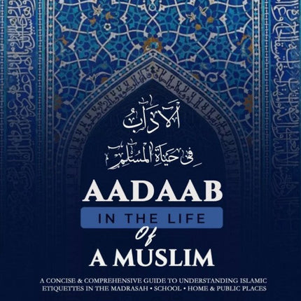 Aadaab in the LIfe of a Muslim (PB) ABT Publications