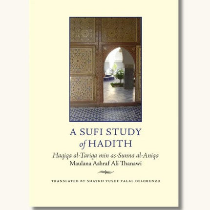 A Sufi Study of Hadith- (Haqiq Al-Tariqa Min as-Sunna Al-Aniqa) Turath Publications