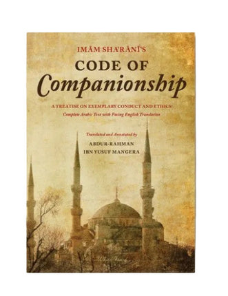 Imam Sharani’s Code of Companionship: Adab us-Suhba A Treatise on Exemplary Conduct and Ethics - Al-Huda Global Limited
