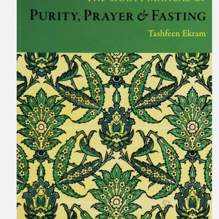 The Shafii Manual of Purity, Prayer & Fasting (PB) - Al-Huda Global Limited