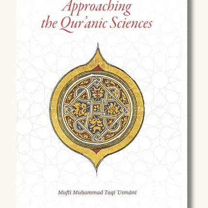 Approaching the Quranic Sciences (Translation of Ulum al-Quran) PB) by Mufti Taqi Usmani - Al-Huda Global Limited