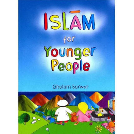 Islam for Younger People by Ghulam Sarwar- PB - Al-Huda Global Limited