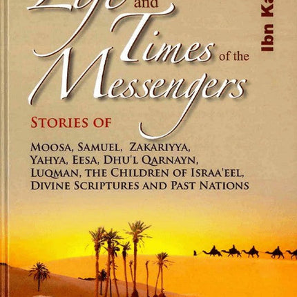 Life and Times of the Messengers- Hafiz Imam Ibn Kathir - Al-Huda Global Limited