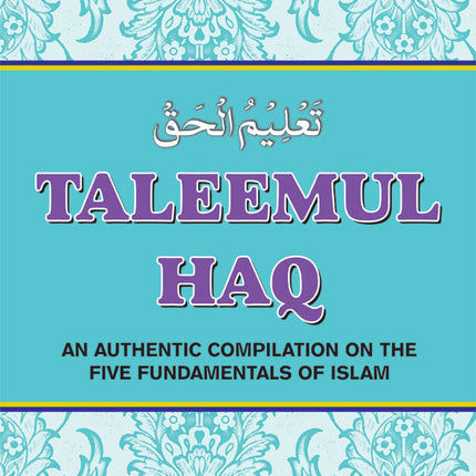 Taleemul Haq: English An authentic compilation on five Fundamentals of Islam - Al-Huda Global Limited