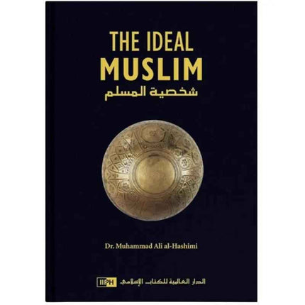 The Ideal Muslim by Dr. Muhammad Al-Hashimi