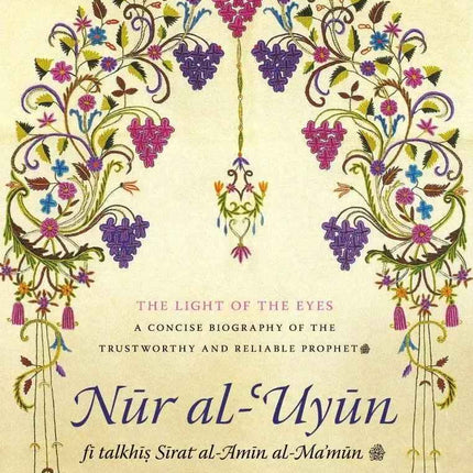 The Light of the Eyes (Nur al-Uyun) – Biography of the Prophet ﷺ