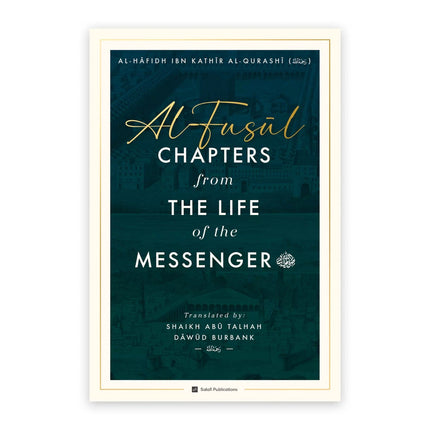 Al-Fusul: Chapters from The Life of the Messenger - Second Edition - Al-Huda Global Limited