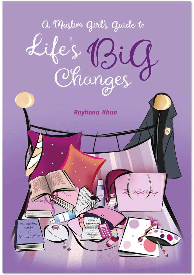 A Muslim Girl’s Guide to Life’s Big Changes by Rayhana Khan