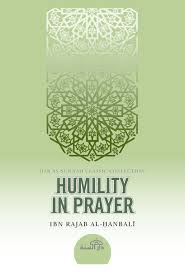 Humility in Prayer by Ibn Rajab Hanbali