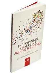 The Downfall of Muslims and The Solutions
