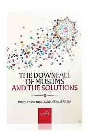 The Downfall of Muslims and The Solutions