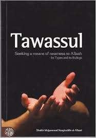 Tawassul - Seeking A Means of Nearness To Allaah- Its Types and Its Rulings By Shaykh Nasir Uddin al-Albani