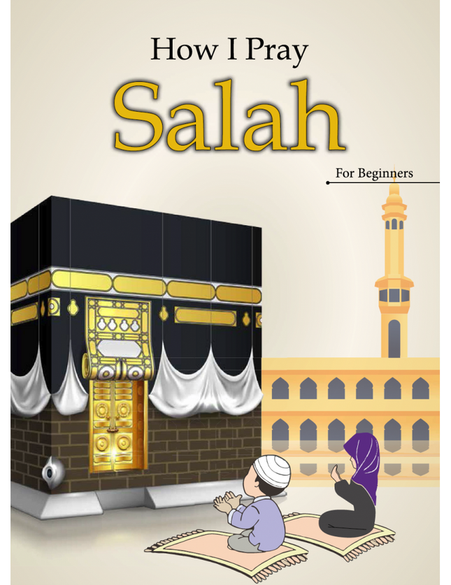 How I Pray Salah: for Beginners - Al-Huda Global Limited