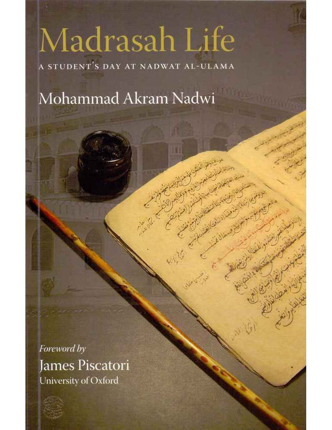 Madrasah Life - A Student's Day at Nadwat al-Ulama by Shaykh Akram Nadwi