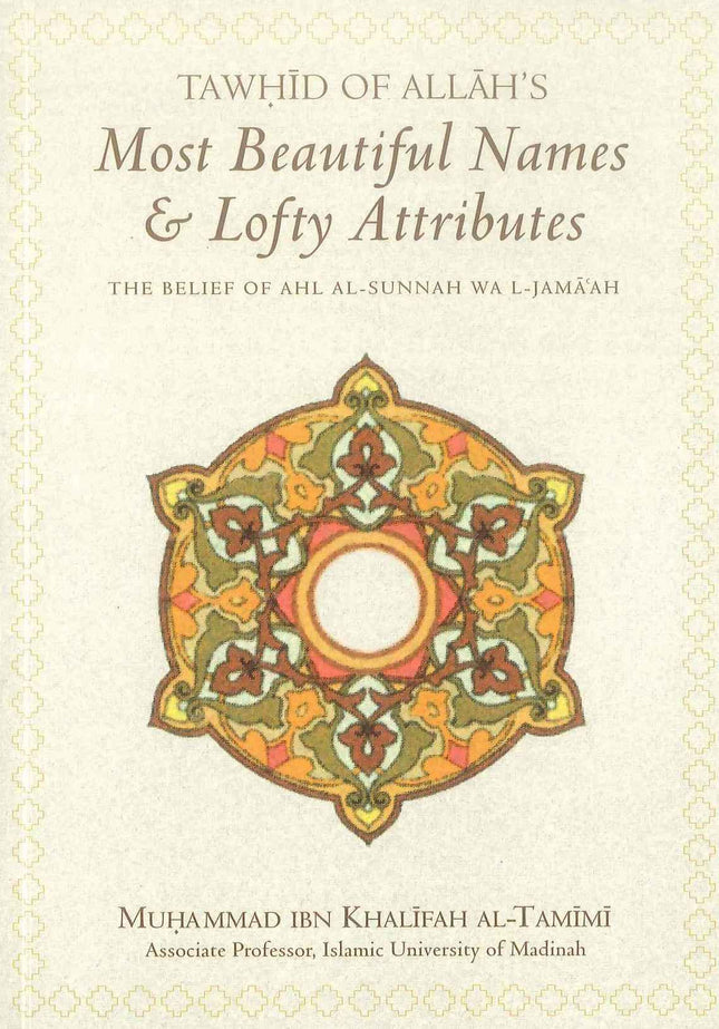 Tawhid of Allah's Most Beautiful Names & Lofty Attributes: The Belief of Ahl-al-sunnah Wal-Jamaah