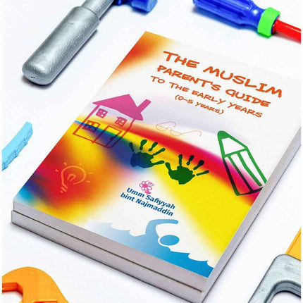 The Muslim Parent’s Guide to the Early Years (Ages 0-5 years)