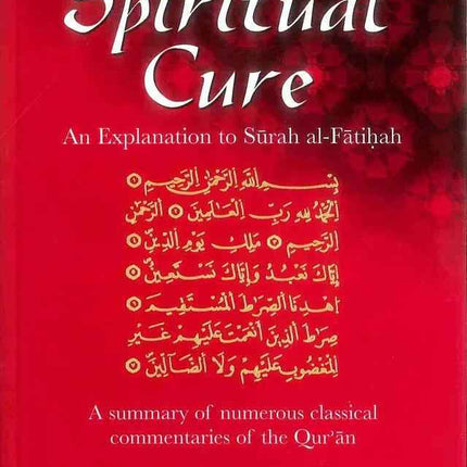 The Spiritual Cure: An explanation of Surah al-Fatihah