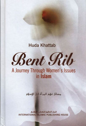 Bent Rib: A Journey Through Women's Issues In Islam (Hardback) - Al-Huda Global Limited