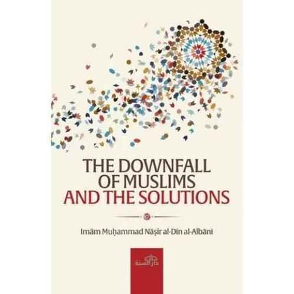 The Downfall of Muslims and The Solutions