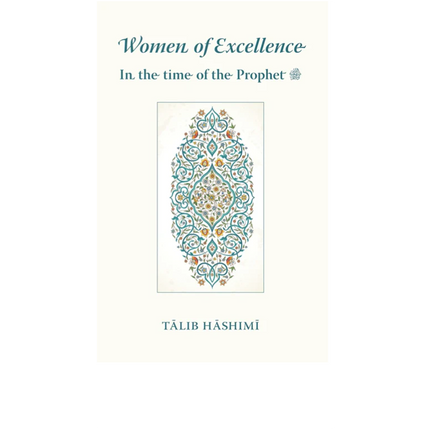 Women of Excellence - In the time of the Prophet - Al-Huda Global Limited